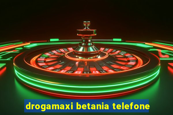drogamaxi betania telefone